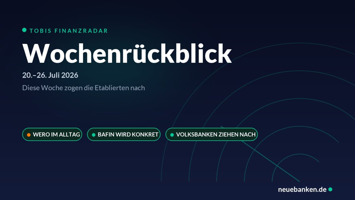 Finanzradar Wochenrueckblick 20. bis 26. Juli 2026: Wero, BaFin und Volksbanken