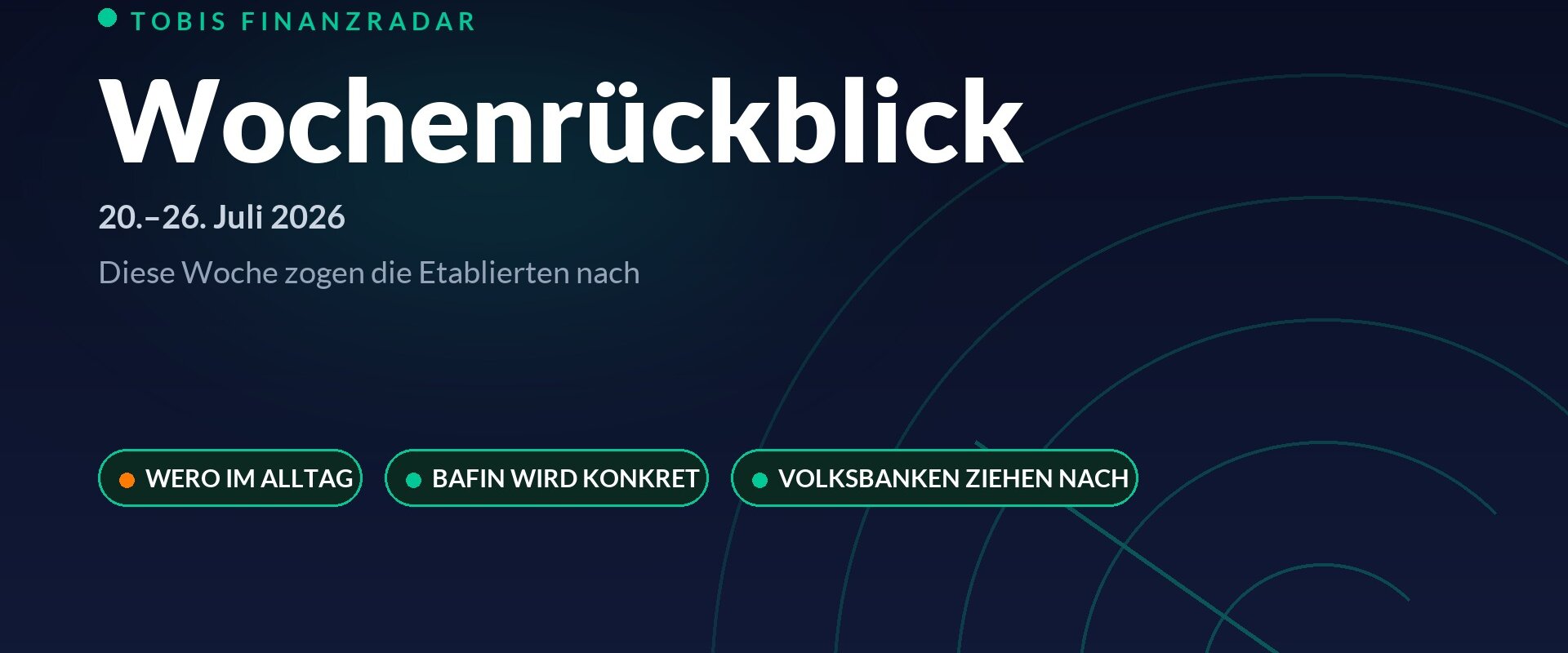 Finanzradar Wochenrueckblick 20. bis 26. Juli 2026: Wero, BaFin und Volksbanken